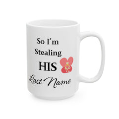 Single Valentine Mug ,  Stole Her Heart So I m Stealing His Last Name ,Wedding Gift Mug,Love Mug, Funny Mug