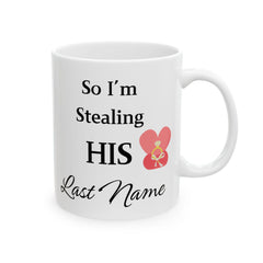 Single Valentine Mug ,  Stole Her Heart So I m Stealing His Last Name ,Wedding Gift Mug,Love Mug, Funny Mug