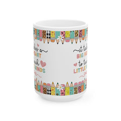 It Takes a Big Heart to Teach Little Minds Mug, Teacher Appreciation Gift, Preschool Teacher Mug, Kindergarten Teacher Coffee Cup